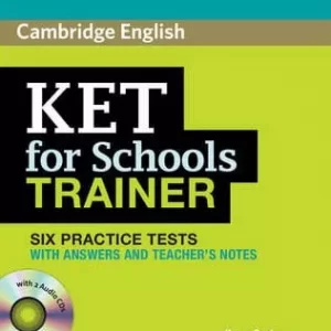 KET FOR SCHOOLS TRAINER - SIX PRACTICE TESTS ELEMENTARY A2 PRACTICE TESTS WITH ANSWERS AND AUDIO CDS