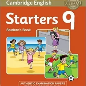 CAMBRIDGE ENGLISH YOUNG LEARNERS 9 STARTERS STUDENT'S BOOK : AUTHENTIC EXAMINATION PAPERS FROM CAMBRIDGE ENGLISH LANGUAGE ASSESSMENT